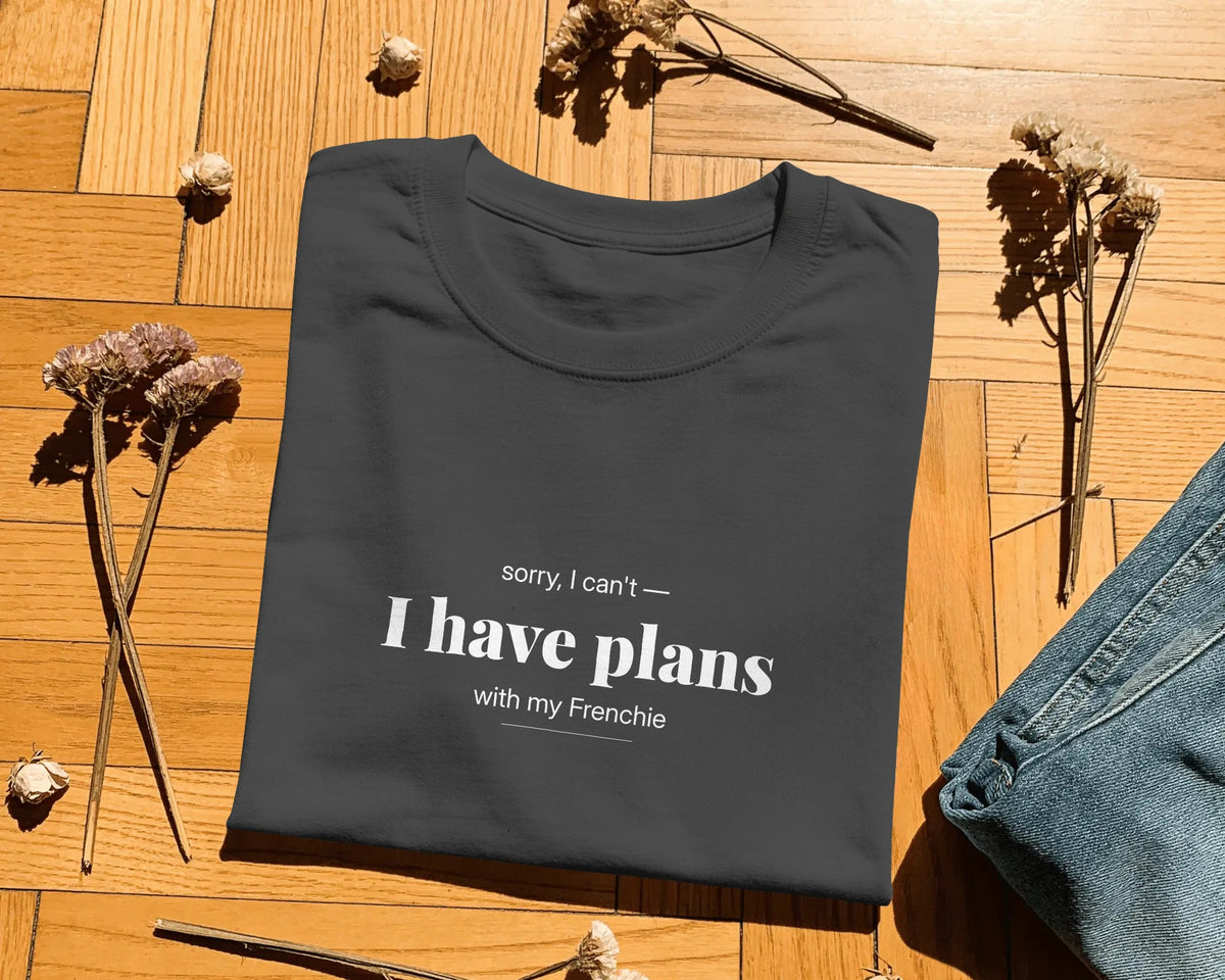 Sorry I Can't I Have Plans With My Frenchie T-Shirt | Funny French Bulldog Owner Gift | UK-Made Heavyweight Cotton Tee