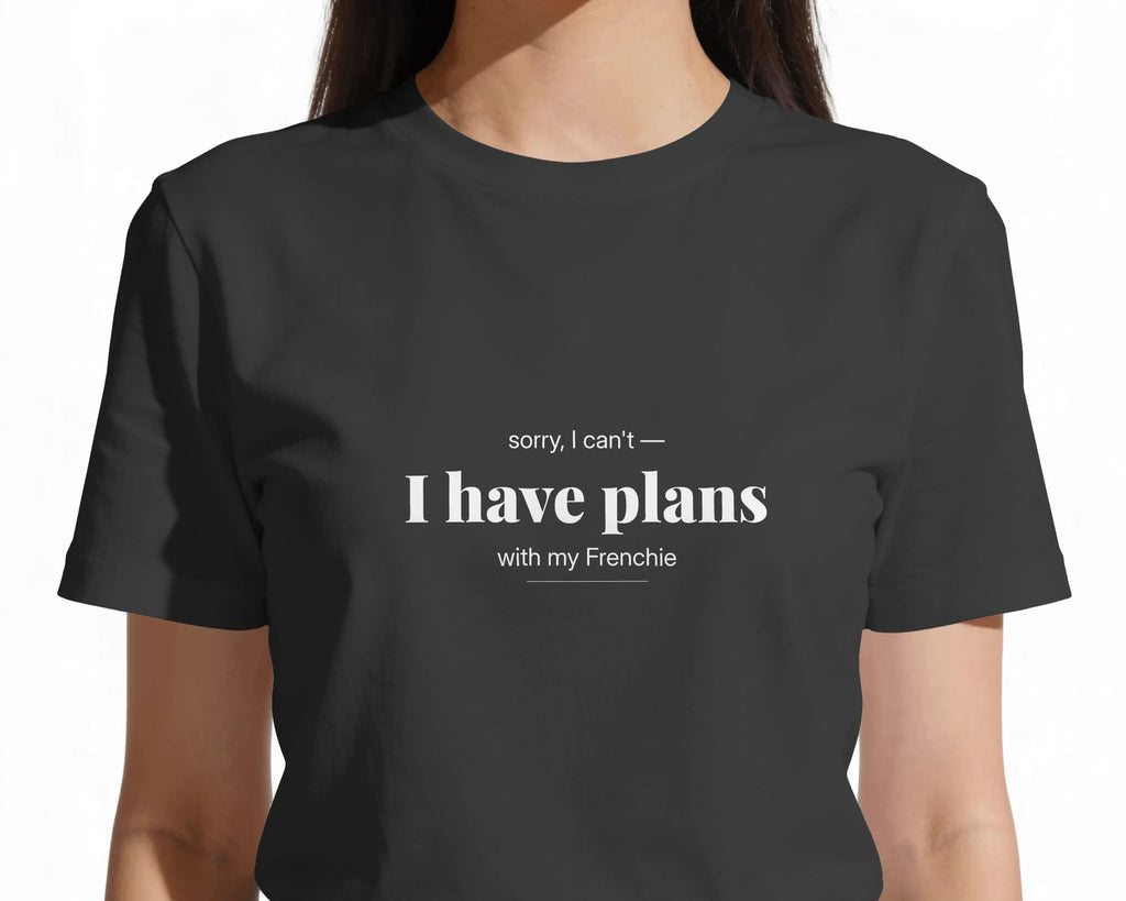 Sorry I Can't I Have Plans With My Frenchie T-Shirt | Funny French Bulldog Owner Gift | UK-Made Heavyweight Cotton Tee