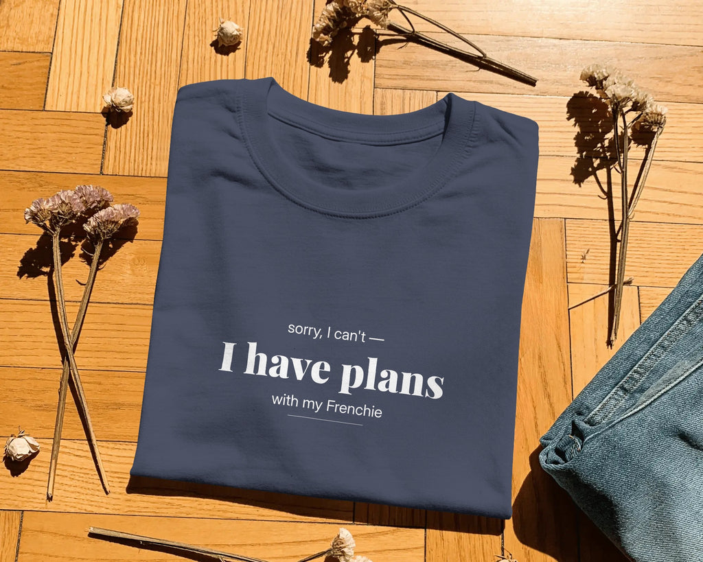 Sorry I Can't I Have Plans With My Frenchie T-Shirt | Funny French Bulldog Owner Gift | UK-Made Heavyweight Cotton Tee