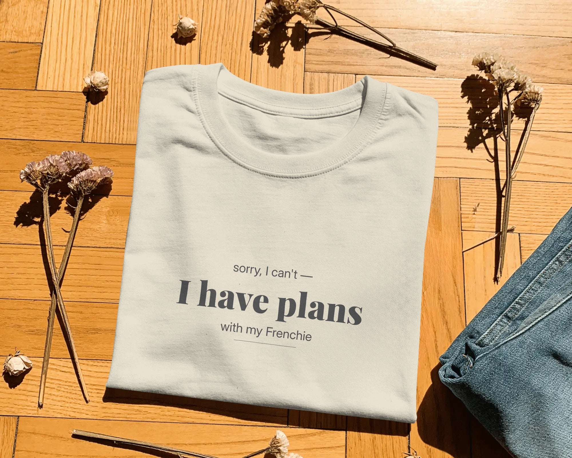 Sorry I Can't I Have Plans With My Frenchie T-Shirt | Funny French Bulldog Owner Gift | UK-Made Heavyweight Cotton Tee