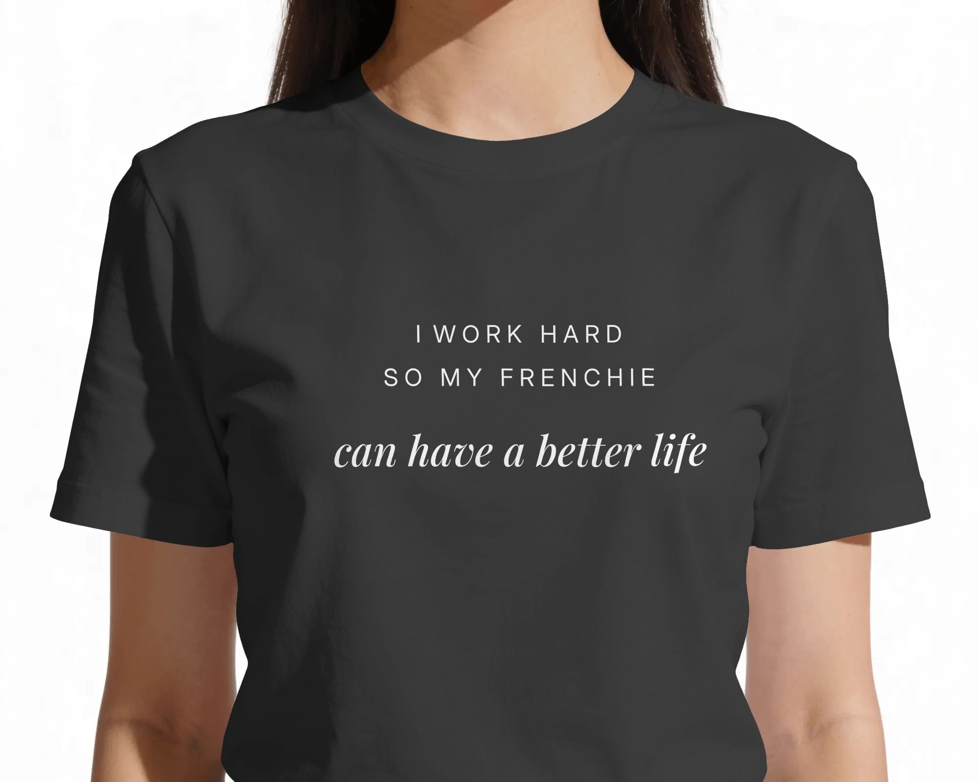 I Work Hard So My Frenchie Can Have A Better Life T-Shirt | Funny French Bulldog Owner Gift | UK-Made Heavyweight Cotton Tee