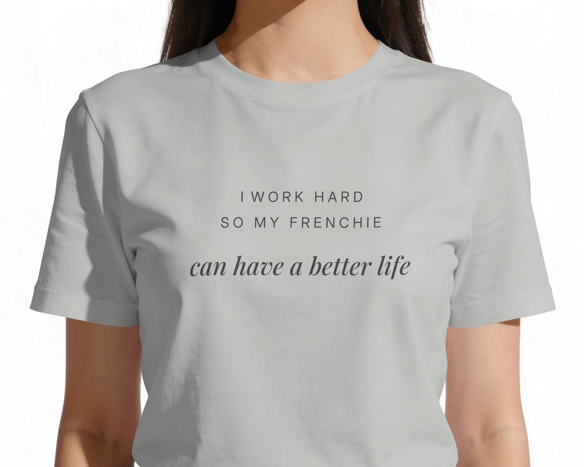 I Work Hard So My Frenchie Can Have A Better Life T-Shirt | Funny French Bulldog Owner Gift | UK-Made Heavyweight Cotton Tee