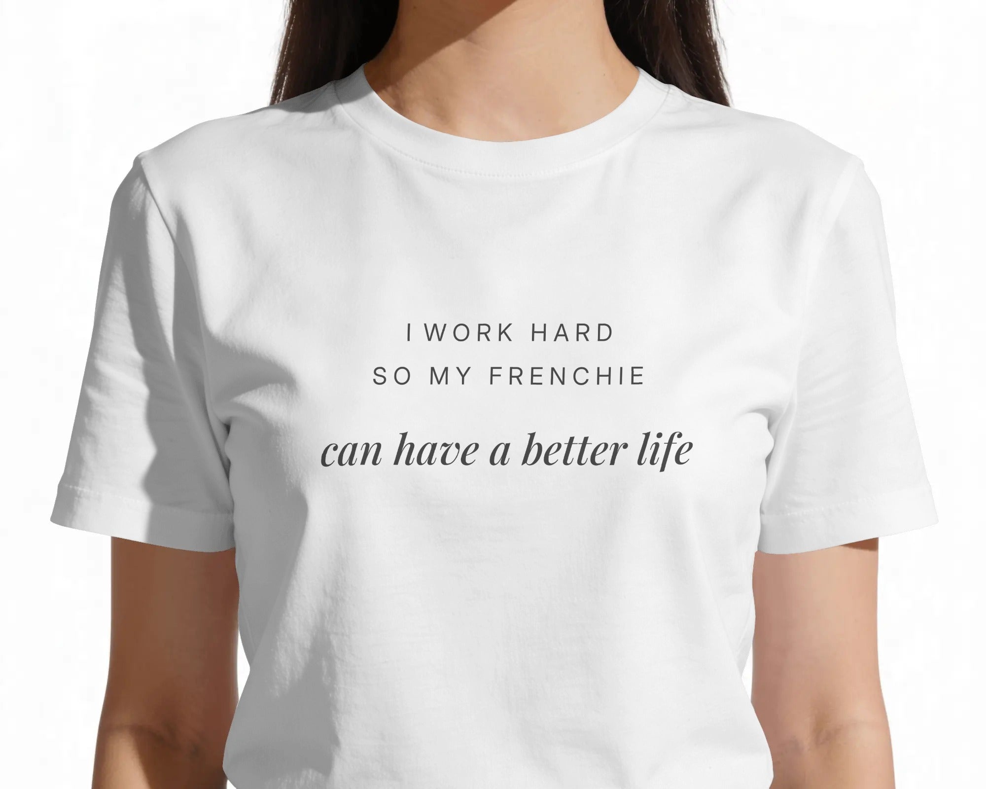 I Work Hard So My Frenchie Can Have A Better Life T-Shirt | Funny French Bulldog Owner Gift | UK-Made Heavyweight Cotton Tee