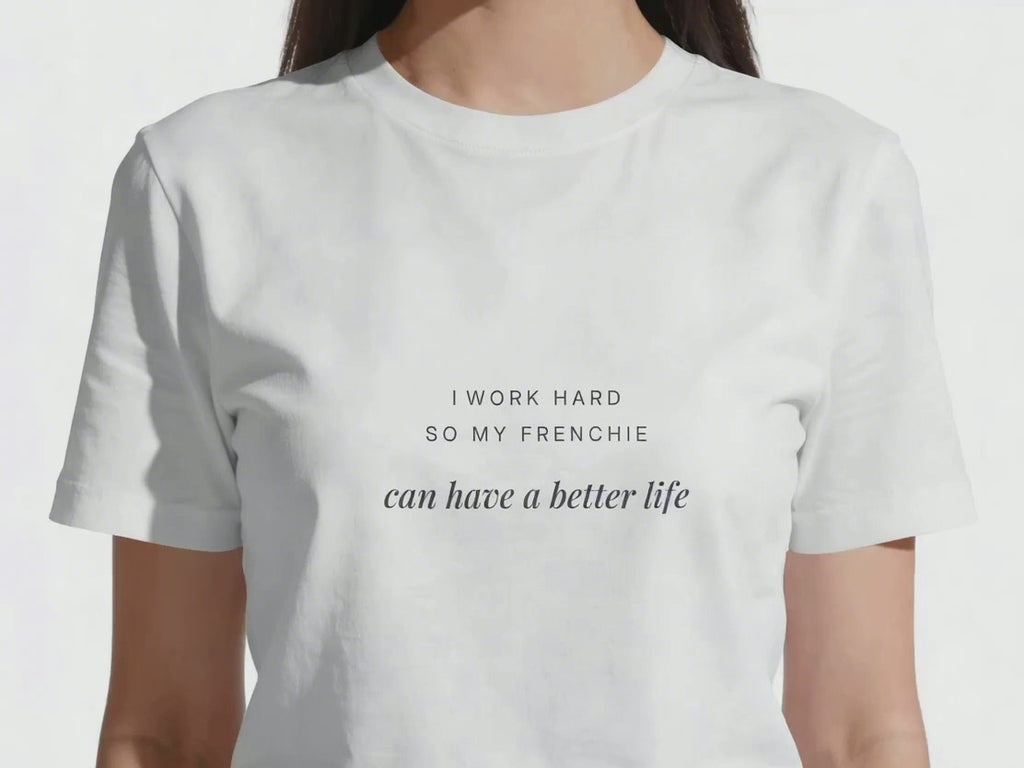 I Work Hard So My Frenchie Can Have A Better Life T-Shirt | Funny French Bulldog Owner Gift | UK-Made Heavyweight Cotton Tee