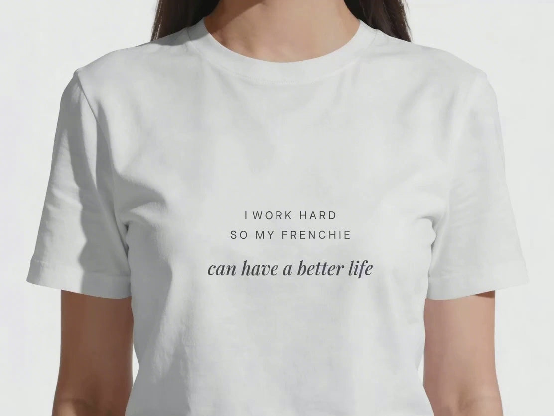 I Work Hard So My Frenchie Can Have A Better Life T-Shirt | Funny French Bulldog Owner Gift | UK-Made Heavyweight Cotton Tee